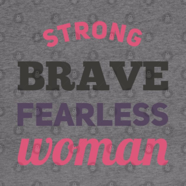 Strong Brave Fearless Woman by BoogieCreates